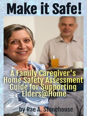 cover image of Make it Safe! a Family Caregiver's Home Safety Assessment Guide for Supporting Elders@Home
